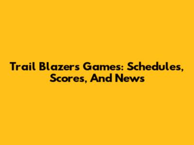 Trail Blazers Games: Schedules, Scores, And News