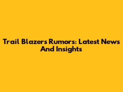 Trail Blazers Rumors: Latest News And Insights