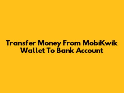Transfer Money From MobiKwik Wallet To Bank Account