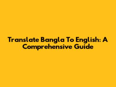 Translate Bangla To English: A Comprehensive Guide