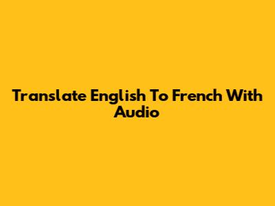 Translate English To French With Audio