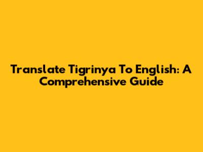 Translate Tigrinya To English: A Comprehensive Guide