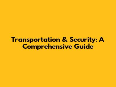Transportation & Security: A Comprehensive Guide