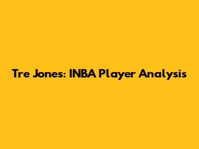 Tre Jones: INBA Player Analysis