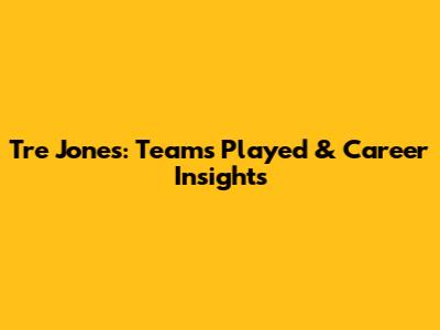 Tre Jones: Teams Played & Career Insights
