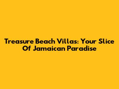 Treasure Beach Villas: Your Slice Of Jamaican Paradise