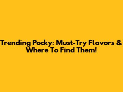 Trending Pocky: Must-Try Flavors & Where To Find Them!