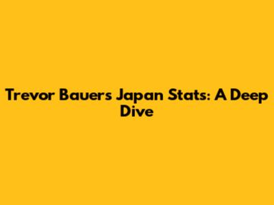 Trevor Bauer's Japan Stats: A Deep Dive