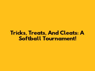 Tricks, Treats, And Cleats: A Softball Tournament!