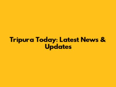 Tripura Today: Latest News & Updates
