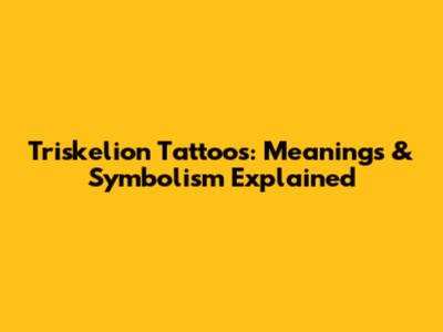Triskelion Tattoos: Meanings & Symbolism Explained