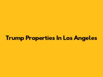 Trump Properties In Los Angeles