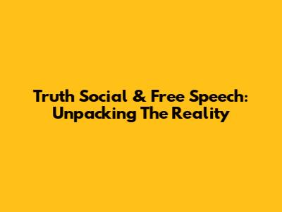 Truth Social & Free Speech: Unpacking The Reality