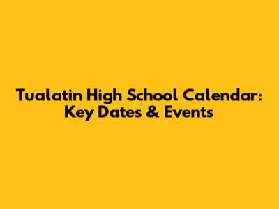 Tualatin High School Calendar: Key Dates & Events