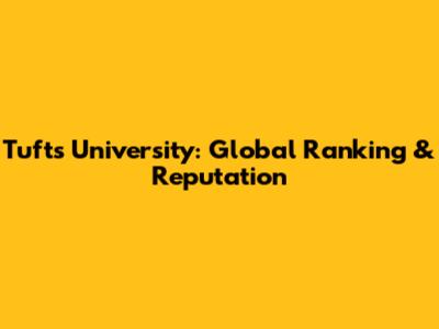 Tufts University: Global Ranking & Reputation