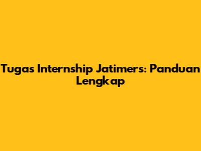 Tugas Internship Jatimers: Panduan Lengkap