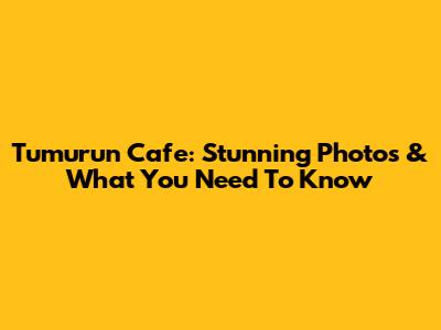 Tumurun Cafe: Stunning Photos & What You Need To Know