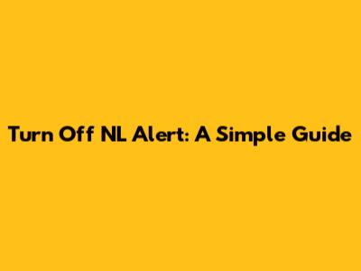 Turn Off NL Alert: A Simple Guide