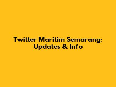 Twitter Maritim Semarang: Updates & Info