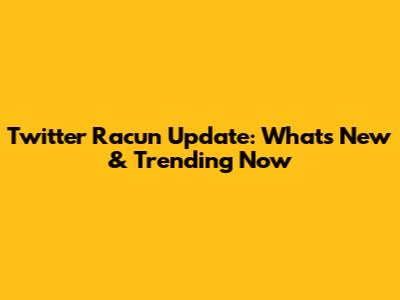 Twitter Racun Update: What's New & Trending Now