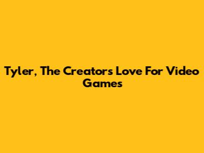 Tyler, The Creator's Love For Video Games