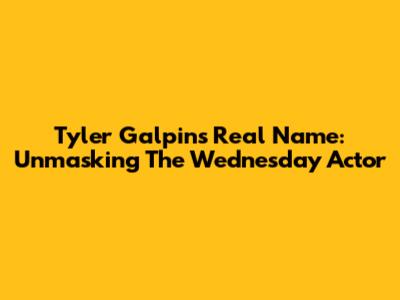 Tyler Galpin's Real Name: Unmasking The Wednesday Actor