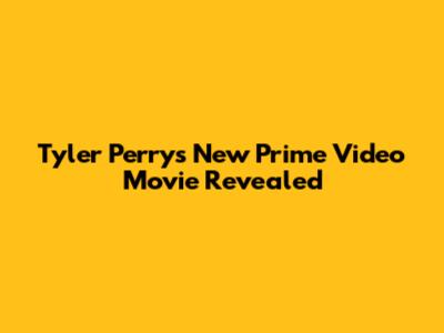 Tyler Perry's New Prime Video Movie Revealed