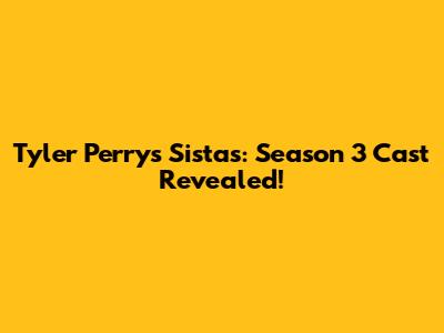 Tyler Perry's Sistas: Season 3 Cast Revealed!