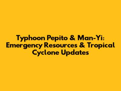 Typhoon Pepito & Man-Yi: Emergency Resources & Tropical Cyclone Updates