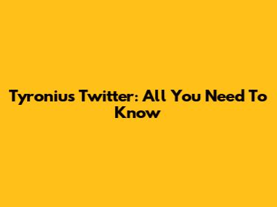 Tyronius Twitter: All You Need To Know