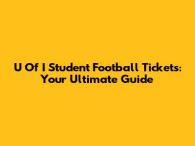 U Of I Student Football Tickets: Your Ultimate Guide