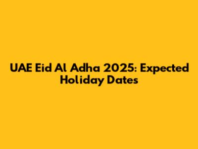 UAE Eid Al Adha 2025: Expected Holiday Dates