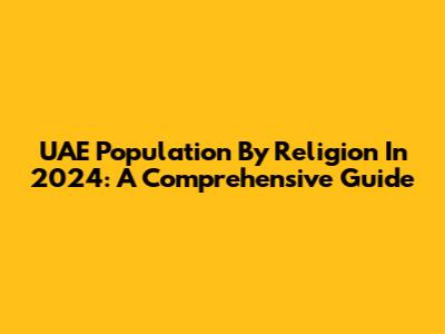 UAE Population By Religion In 2024: A Comprehensive Guide