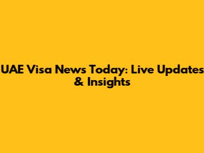 UAE Visa News Today: Live Updates & Insights