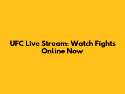 UFC Live Stream: Watch Fights Online Now