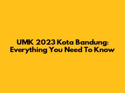 UMK 2023 Kota Bandung: Everything You Need To Know