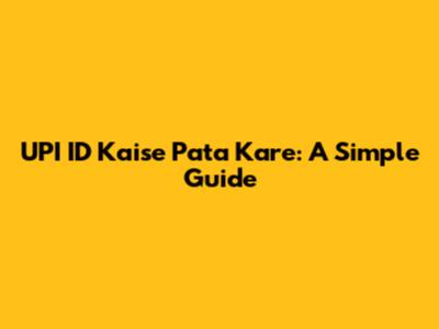 UPI ID Kaise Pata Kare: A Simple Guide