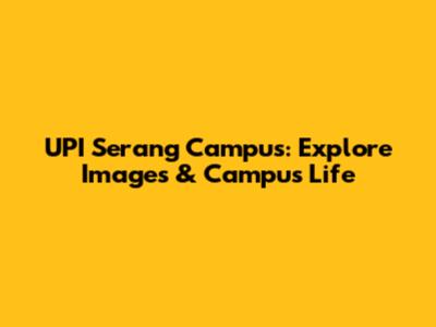 UPI Serang Campus: Explore Images & Campus Life
