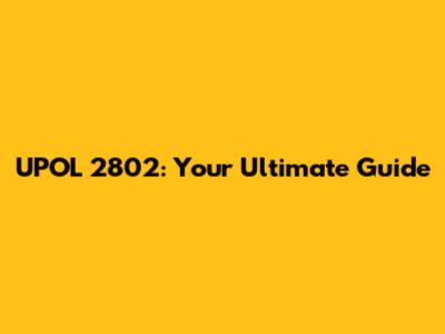 UPOL 2802: Your Ultimate Guide