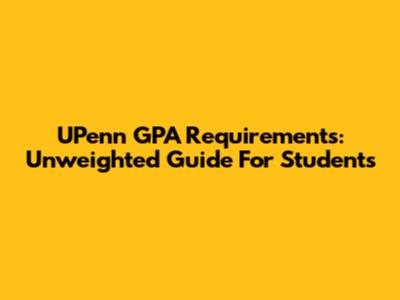 UPenn GPA Requirements: Unweighted Guide For Students
