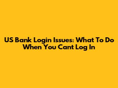 US Bank Login Issues: What To Do When You Can't Log In