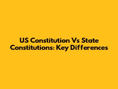 US Constitution Vs State Constitutions: Key Differences