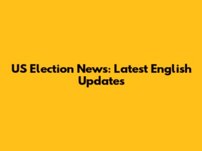US Election News: Latest English Updates