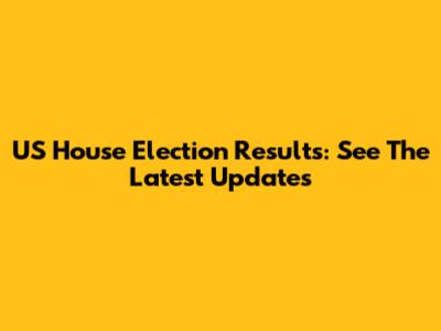 US House Election Results: See The Latest Updates