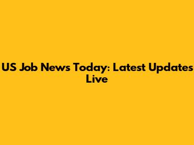 US Job News Today: Latest Updates Live