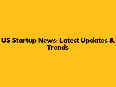 US Startup News: Latest Updates & Trends