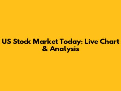 US Stock Market Today: Live Chart & Analysis