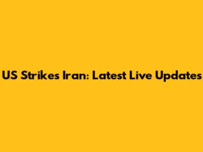 US Strikes Iran: Latest Live Updates