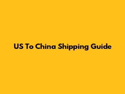 US To China Shipping Guide