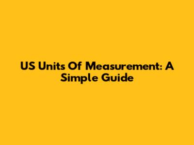 US Units Of Measurement: A Simple Guide